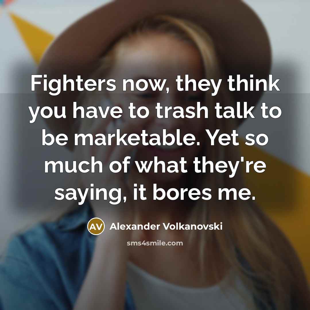 “Fighters now, they think you have to trash talk to…” quote by Alexander Volkanovski