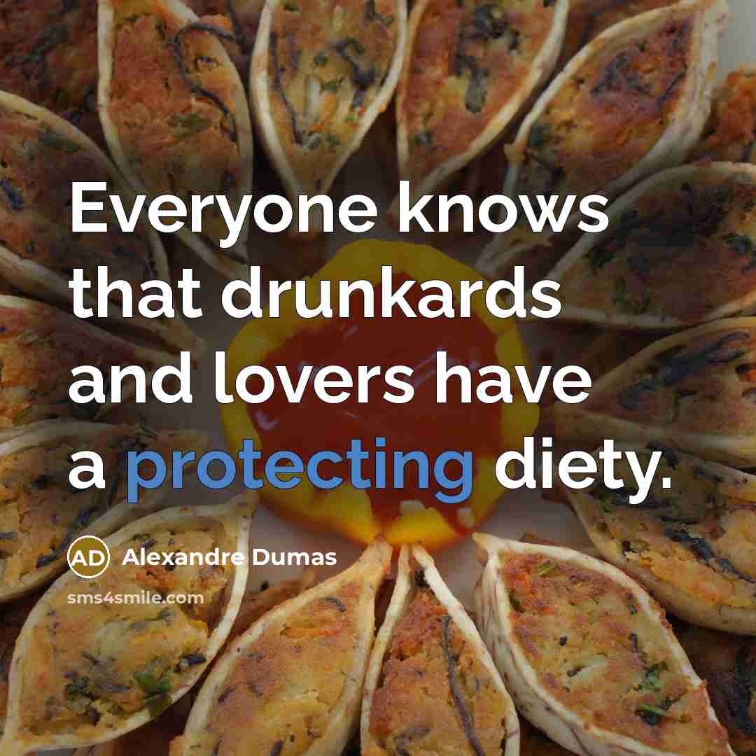 “Everyone knows that drunkards and lovers have a protecting diety.” quote by Alexandre Dumas