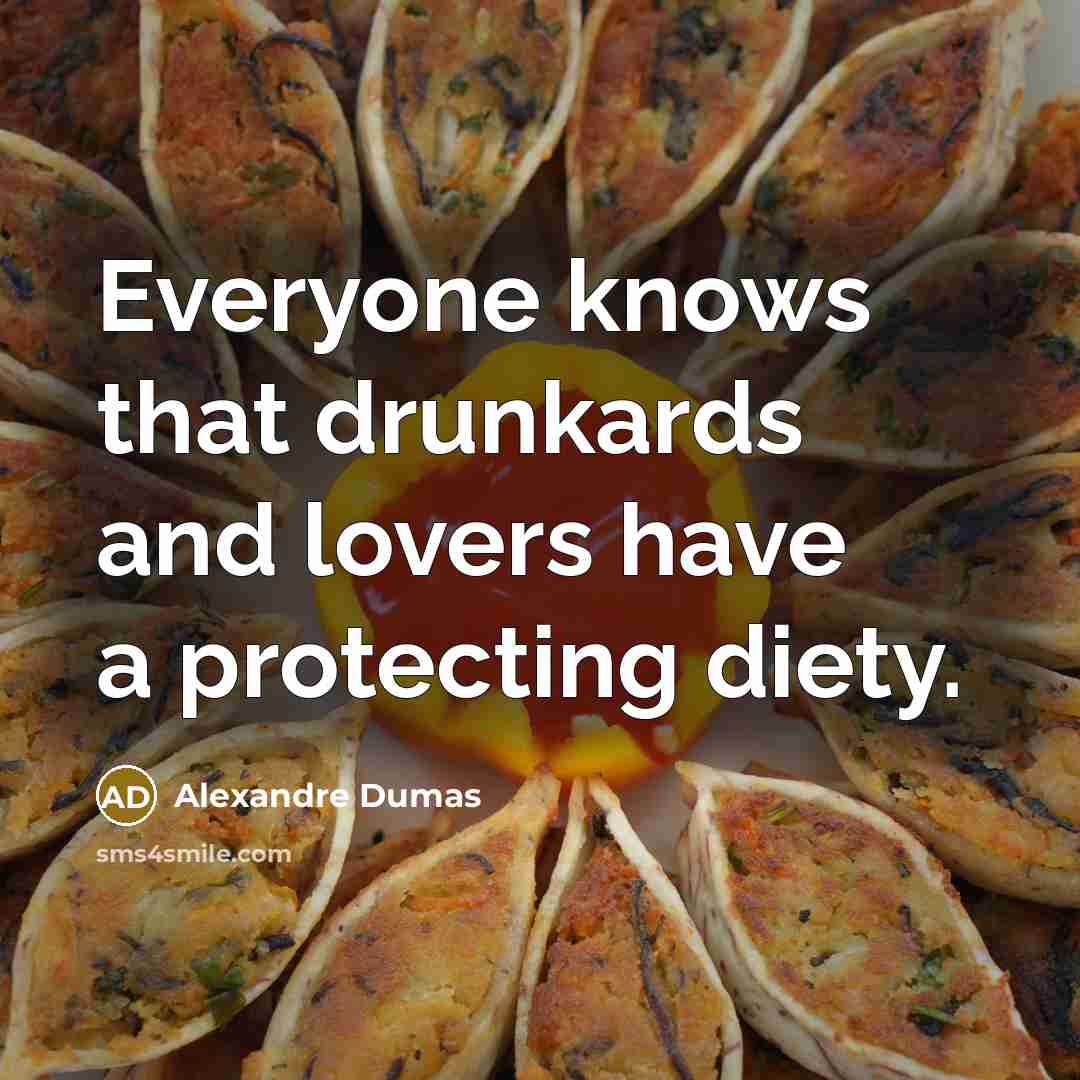 “Everyone knows that drunkards and lovers have a protecting diety.…” quote by Alexandre Dumas