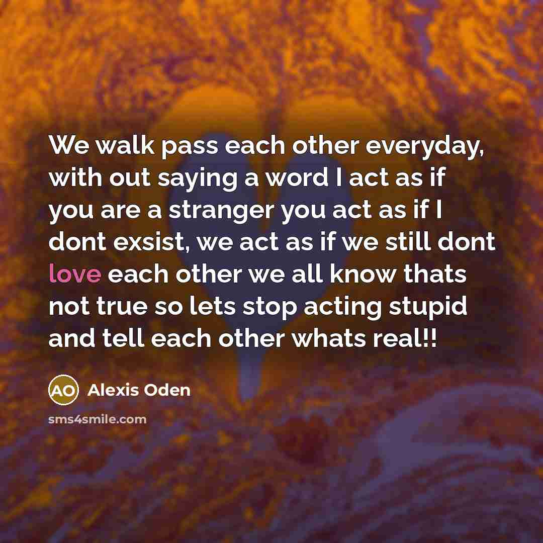 “We walk pass each other everyday, with out saying a…” quote by Alexis Oden