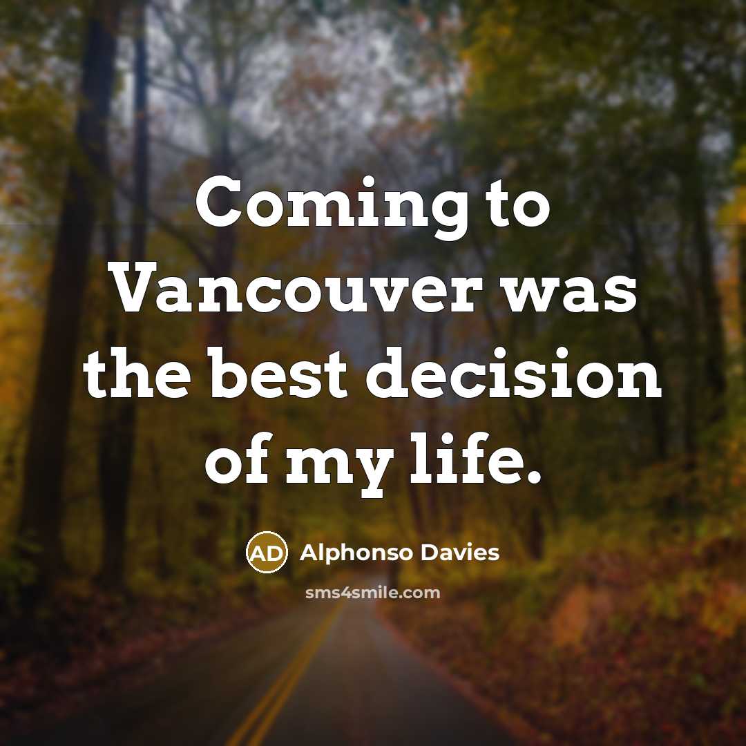 “Coming to Vancouver was the best decision of my life.…” quote by Alphonso Davies