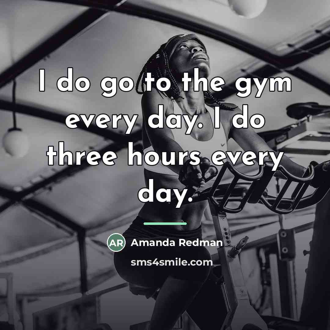 “I do go to the gym every day. I do…” quote by Amanda Redman