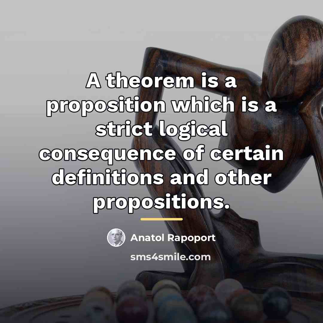 “A theorem is a proposition which is a strict logical…” quote by Anatol Rapoport