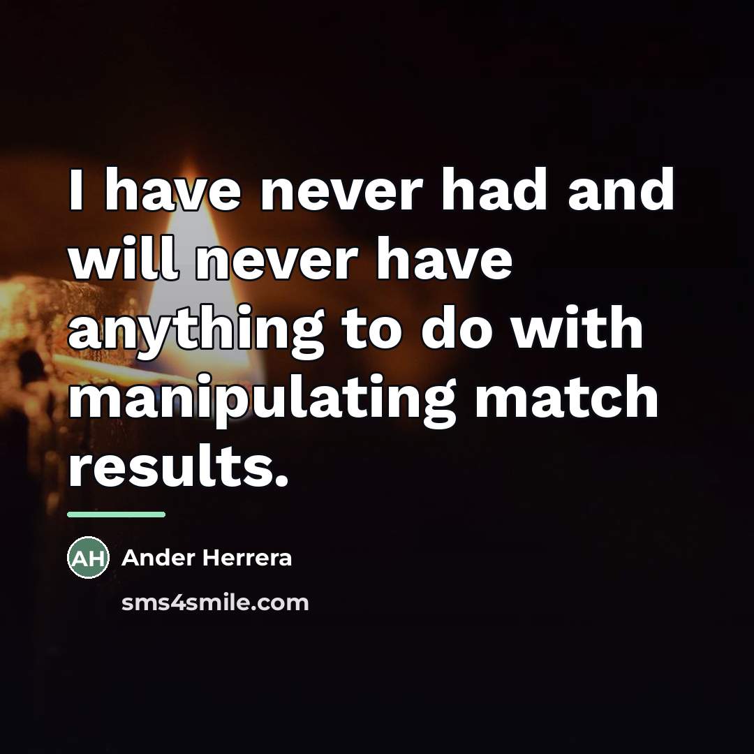 “I have never had and will never have anything to…” quote by Ander Herrera