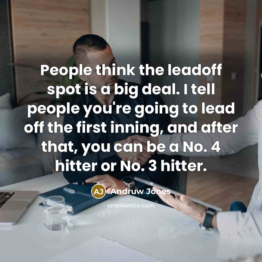 “People think the leadoff spot is a big deal. I…” quote by Andruw Jones
