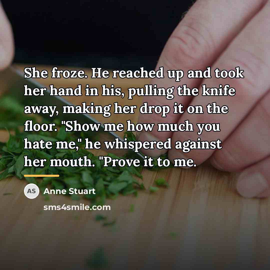 “She froze. He reached up and took her hand in…” quote by Anne Stuart