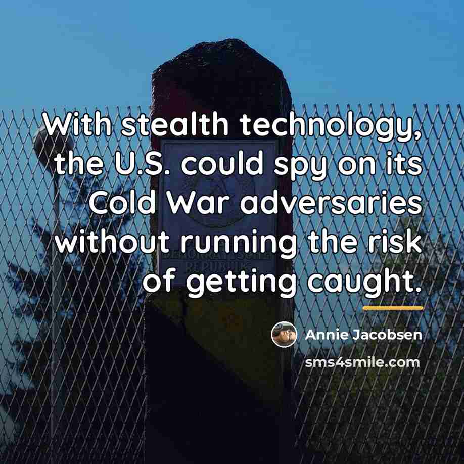 “With stealth technology, the U.S. could spy on its Cold…” quote by Annie Jacobsen