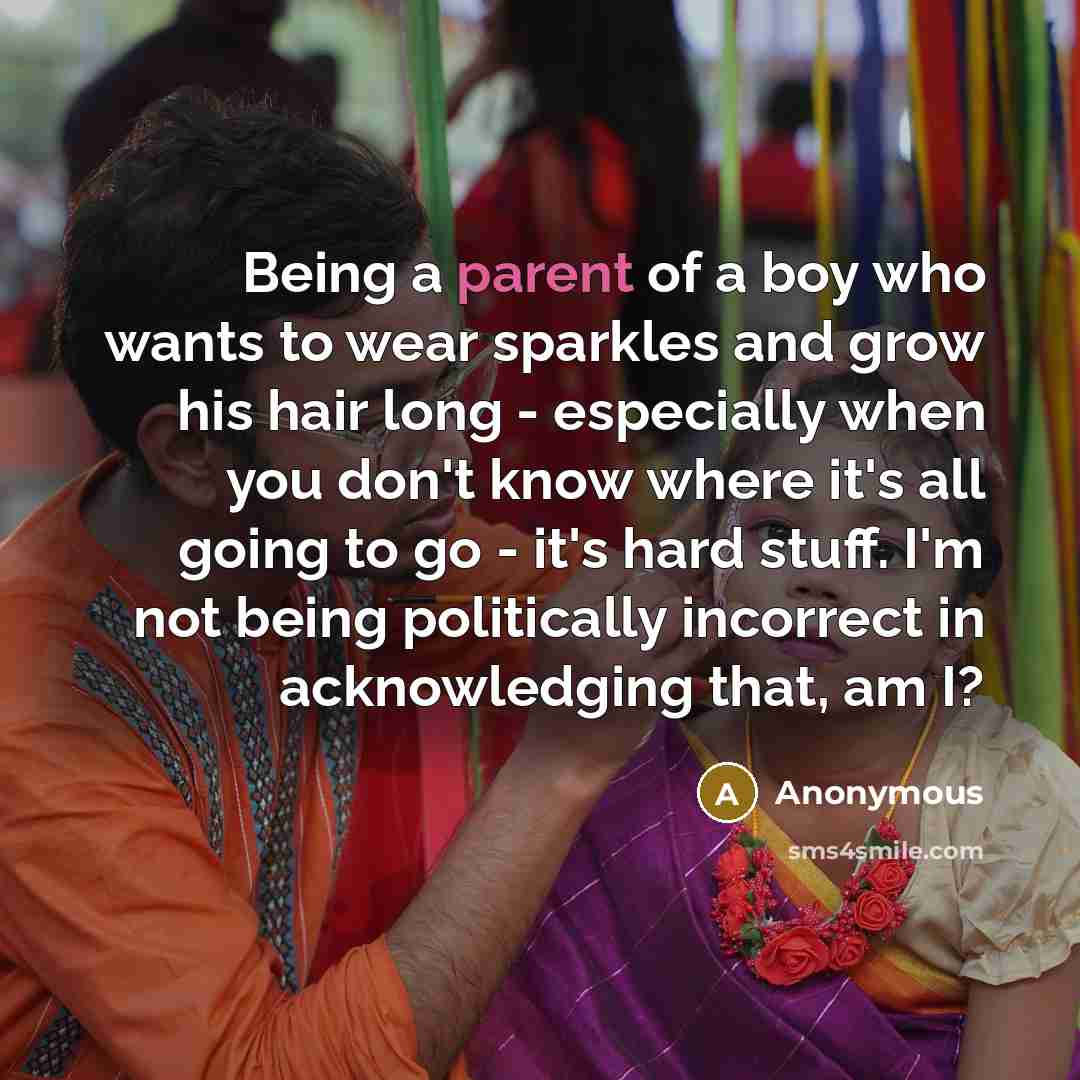 “Being a parent of a boy who wants to wear…” quote by Anonymous