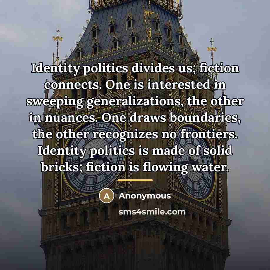 “Identity politics divides us; fiction connects. One is interested in…” quote by Anonymous