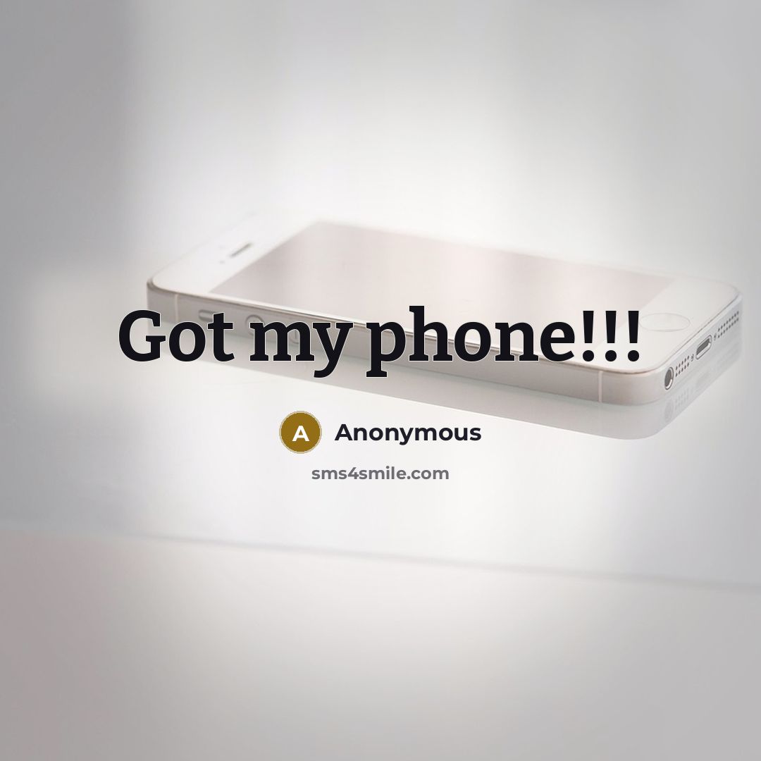 “Got my phone!!!” quote by Anonymous