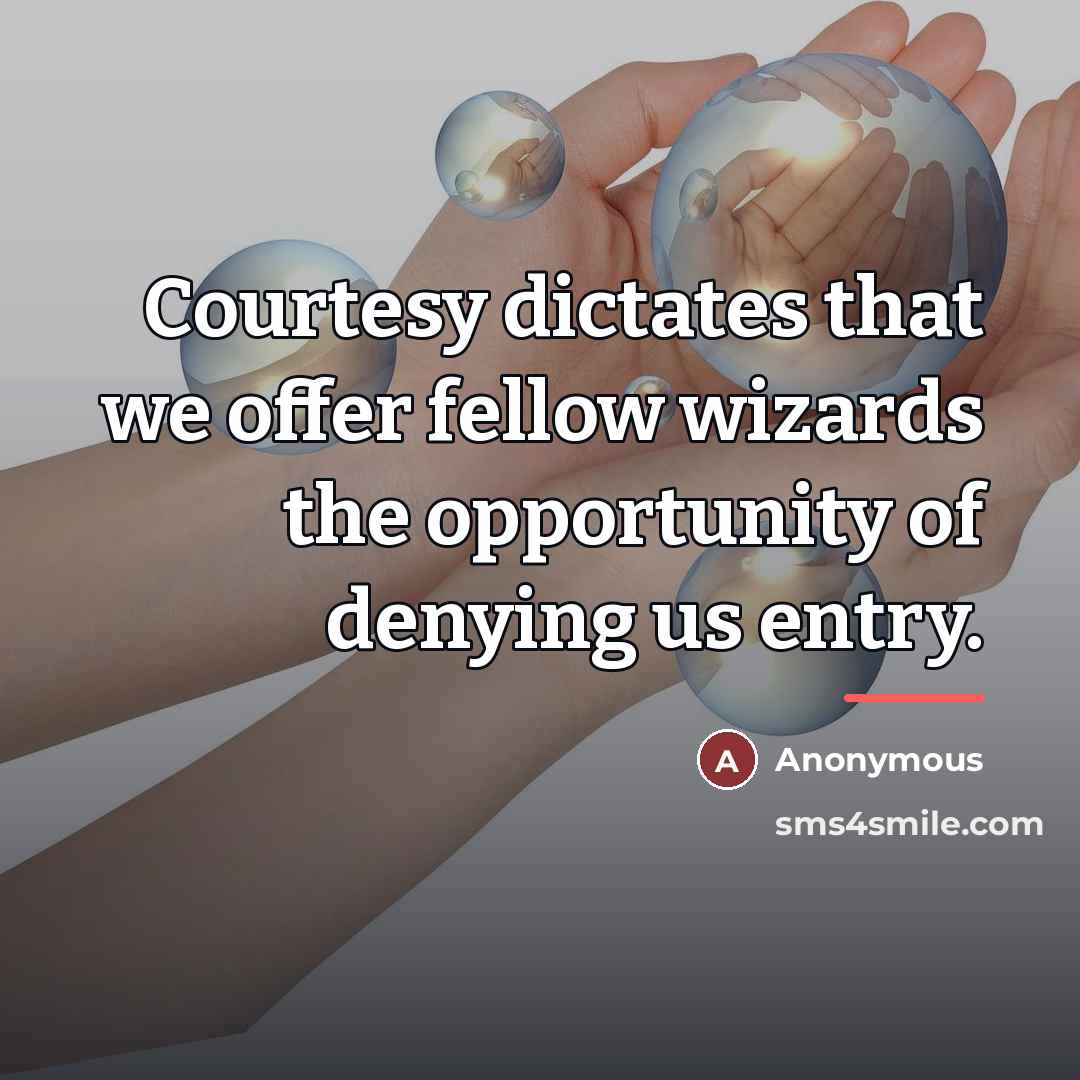 “Courtesy dictates that we offer fellow wizards the opportunity of…” quote by Anonymous