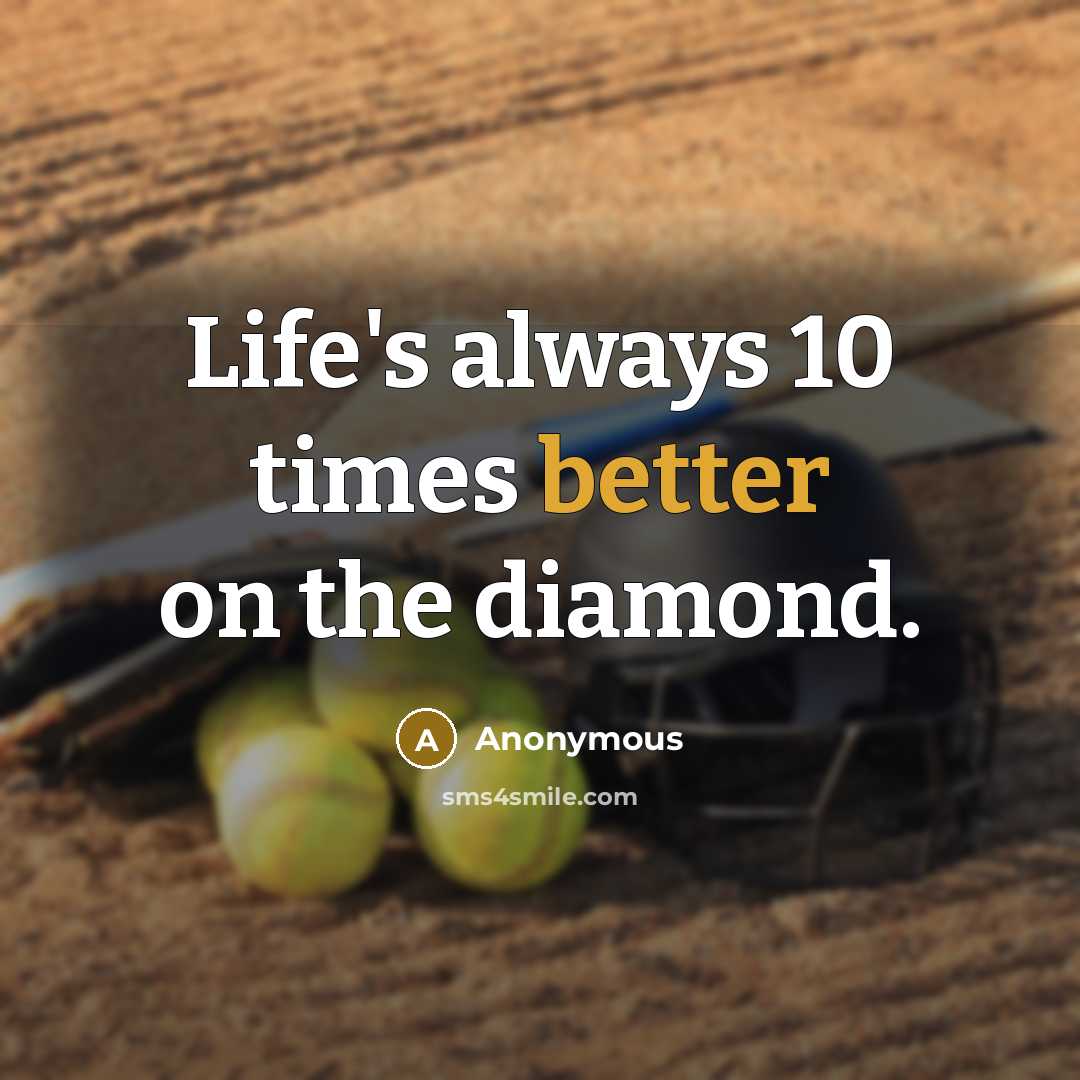 “Life's always 10 times better on the diamond.” quote by Anonymous
