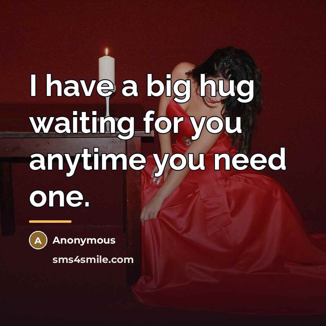 “I have a big hug waiting for you anytime you…” quote by Anonymous