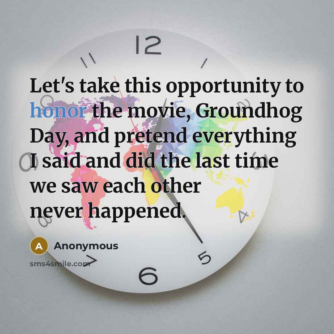“Let's take this opportunity to honor the movie, Groundhog Day,…” quote by Anonymous