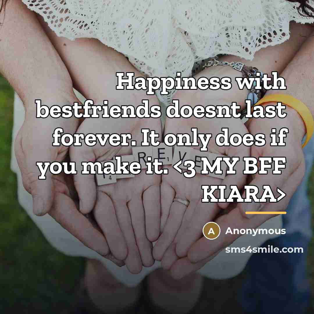 “Happiness with bestfriends doesnt last forever. It only does if…” quote by Anonymous