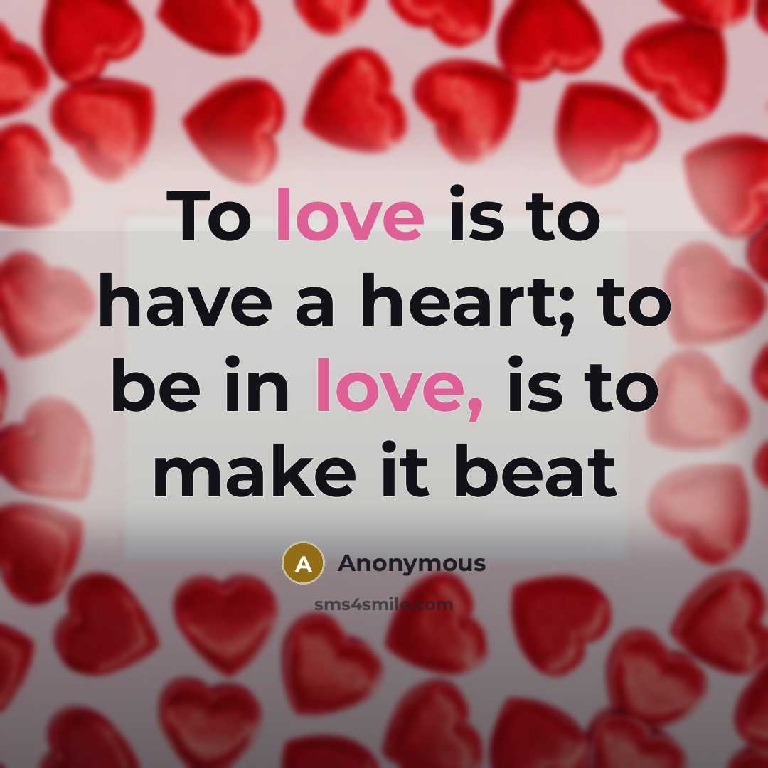 “To love is to have a heart; to be in…” quote by Anonymous