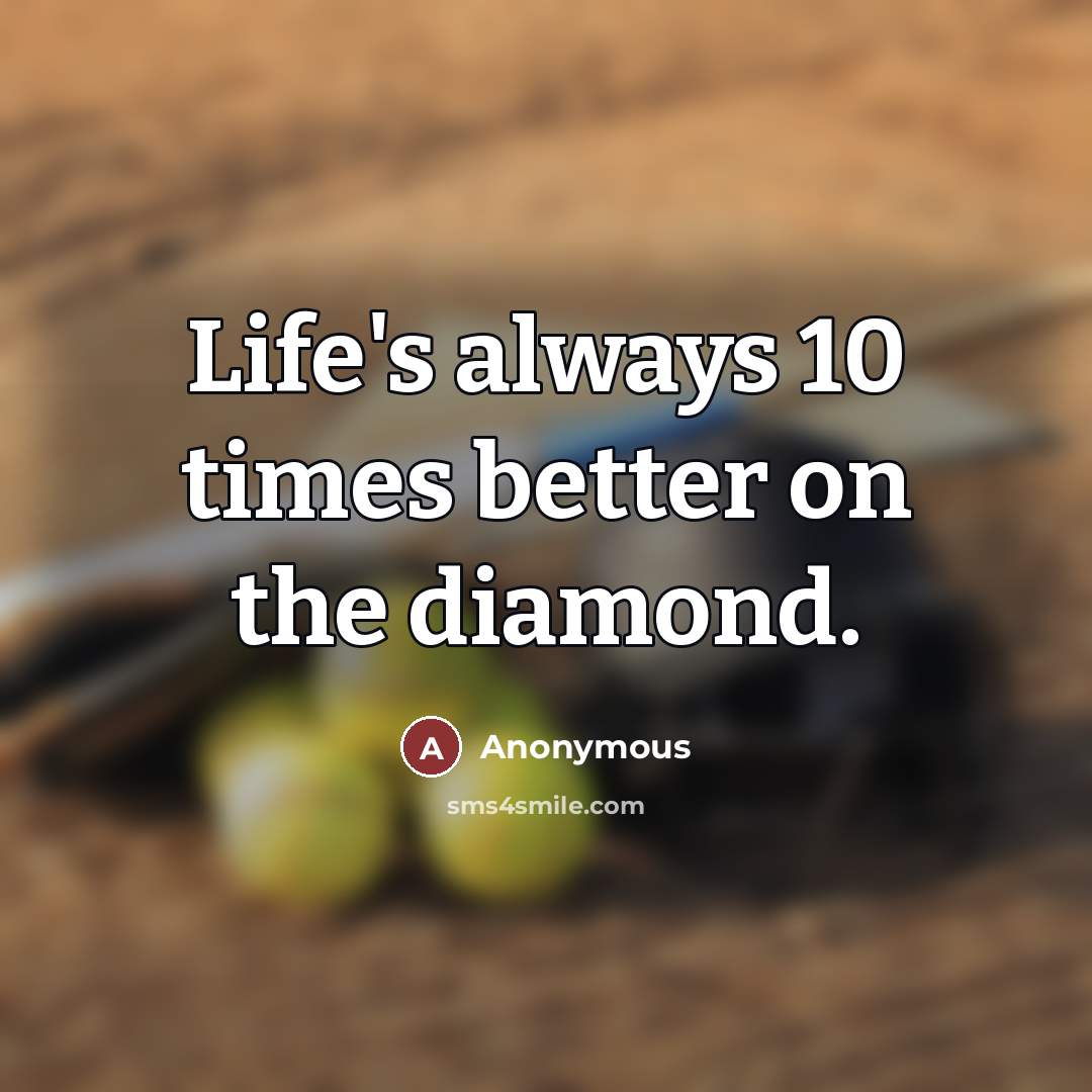 “Life's always 10 times better on the diamond.…” quote by Anonymous
