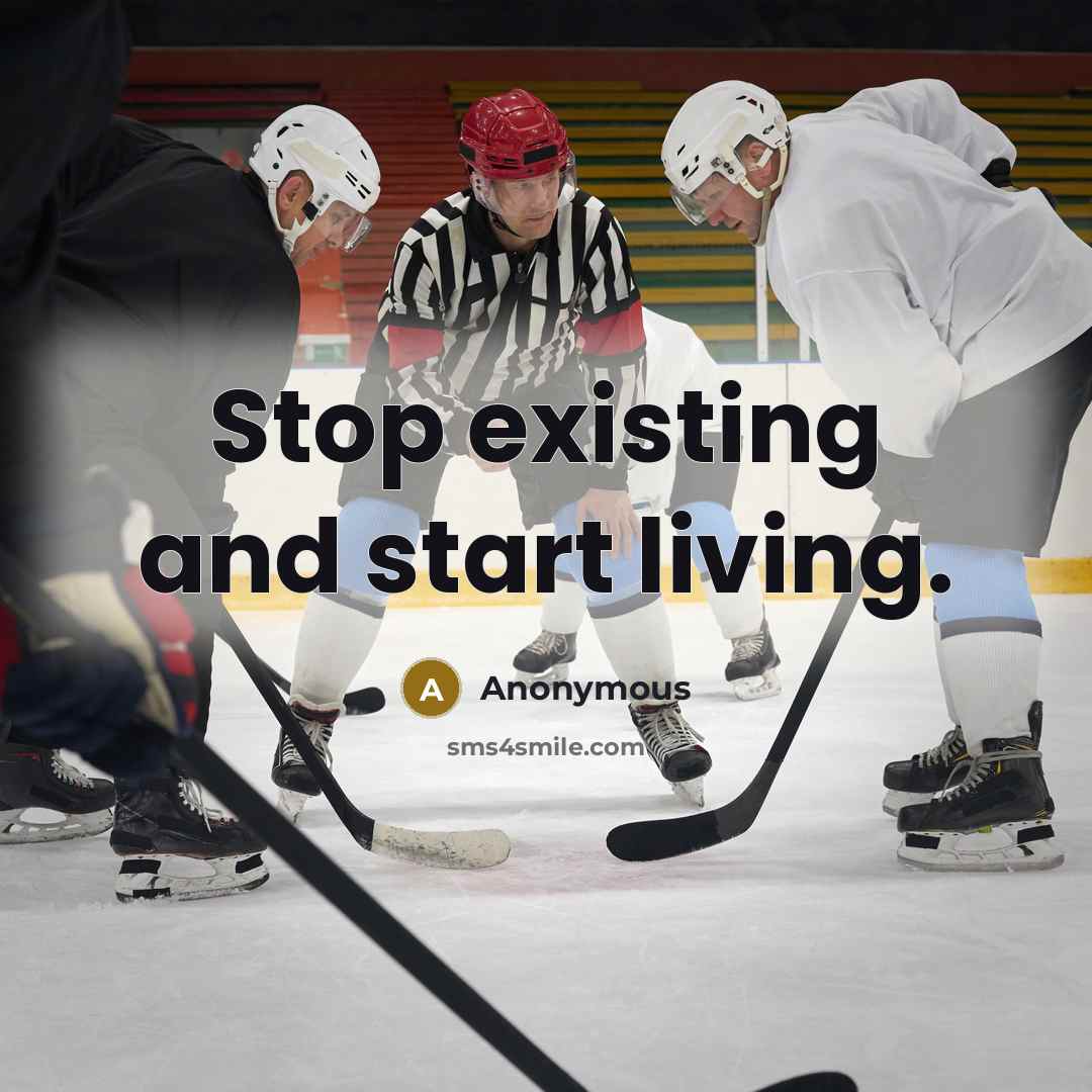 “Stop existing and start living.…” quote by Anonymous