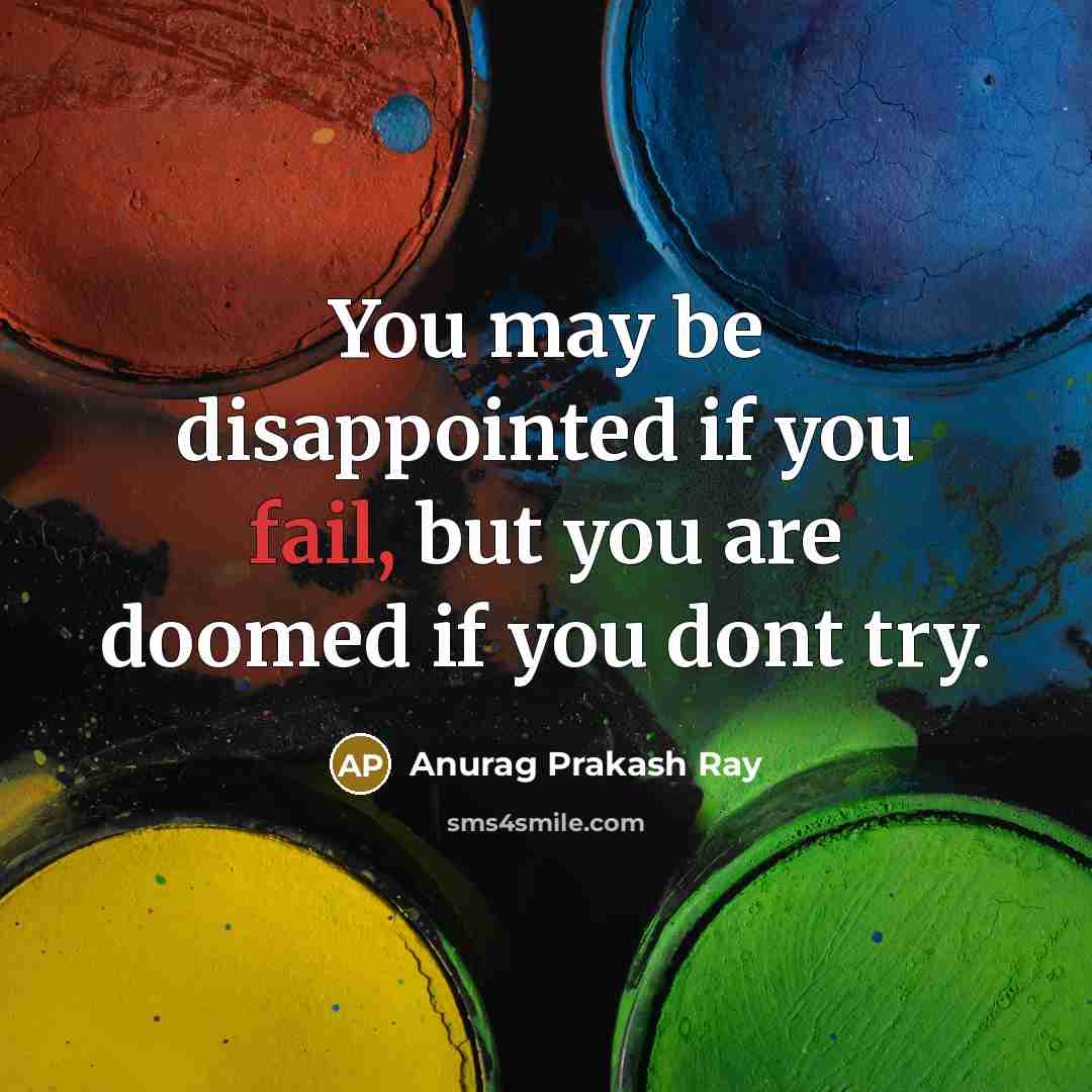 “You may be disappointed if you fail, but you are…” quote by Anurag Prakash Ray
