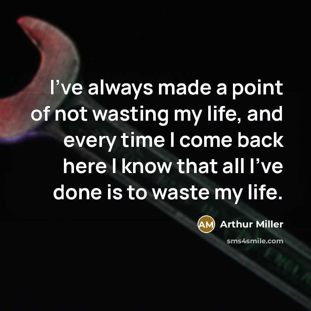 “I've always made a point of not wasting my life,…” quote by Arthur Miller