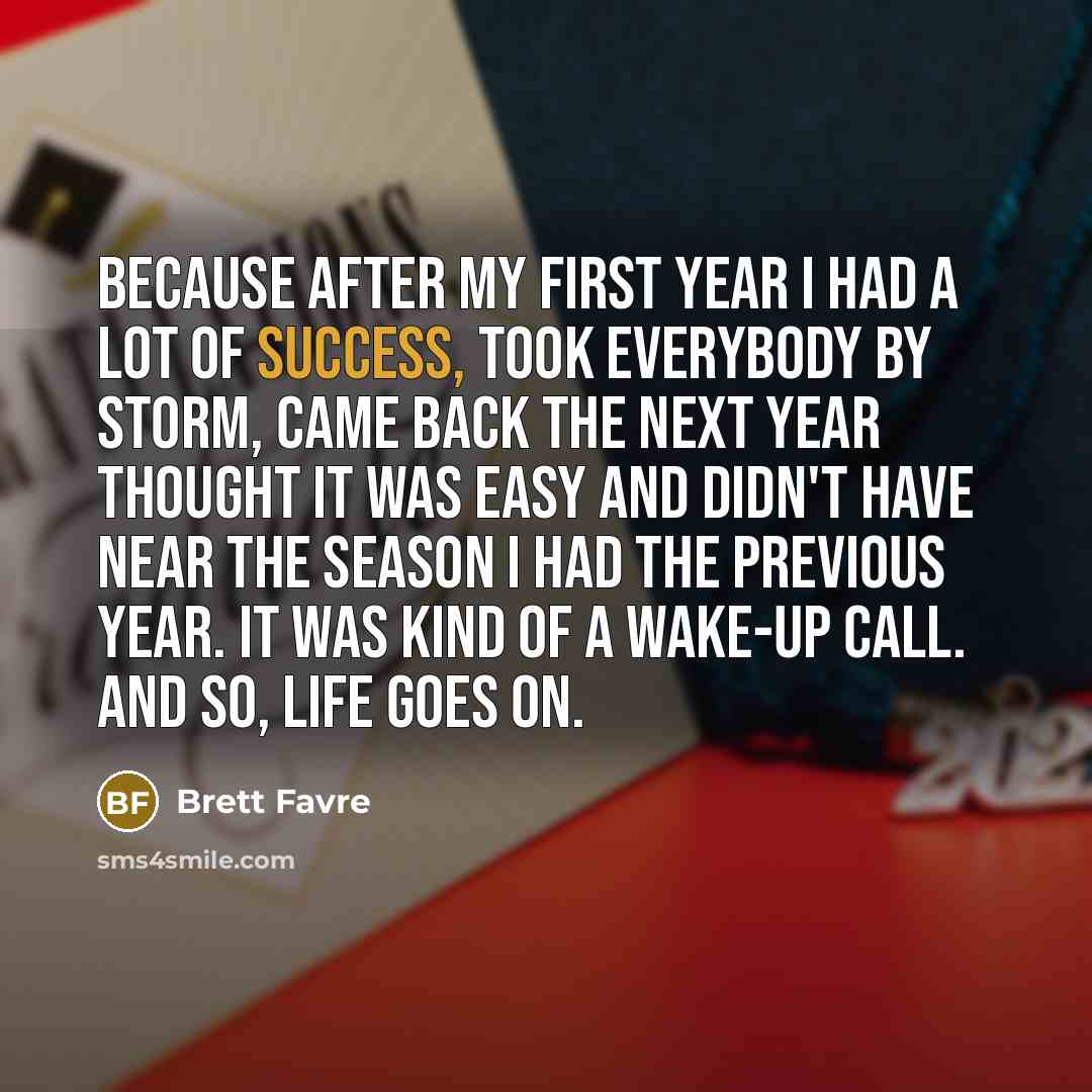 “Because after my first year I had a lot of…” quote by Brett Favre