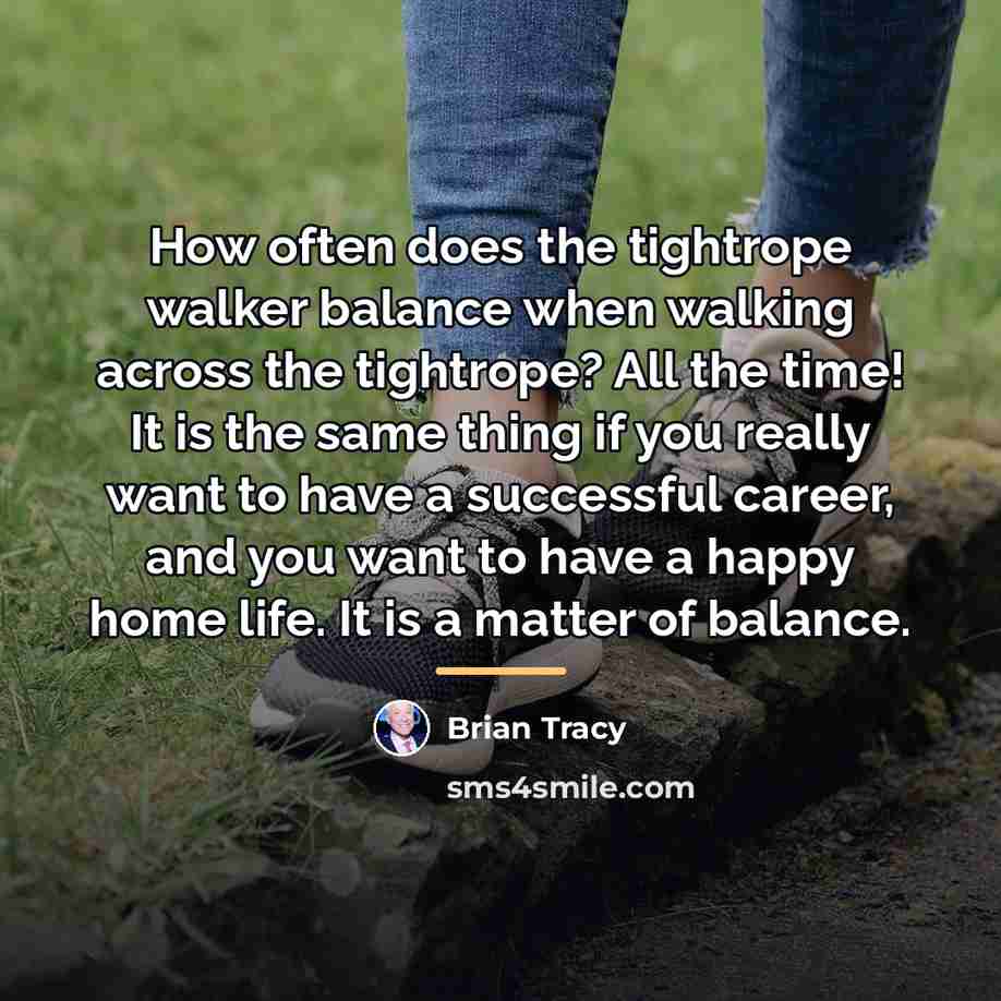 “How often does the tightrope walker balance when walking across…” quote by Brian Tracy