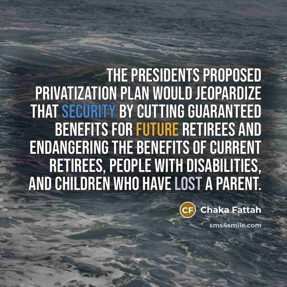“The Presidents proposed privatization plan would jeopardize that security by…” quote by Chaka Fattah