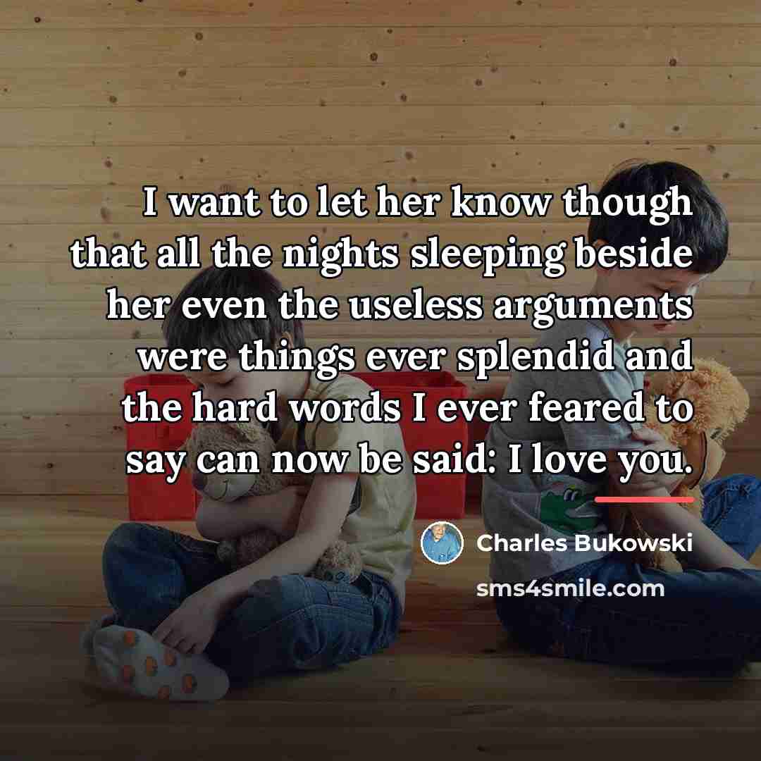 “I want to let her know though that all the…” quote by Charles Bukowski