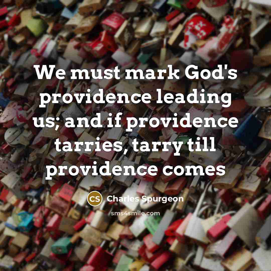 “We must mark God's providence leading us; and if providence…” quote by Charles Spurgeon