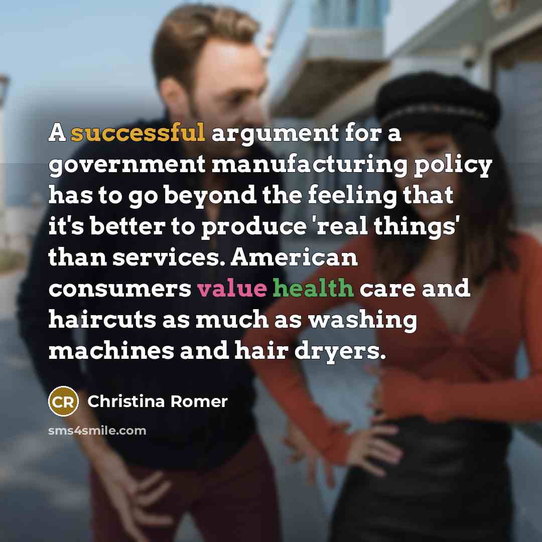 “A successful argument for a government manufacturing policy has to…” quote by Christina Romer