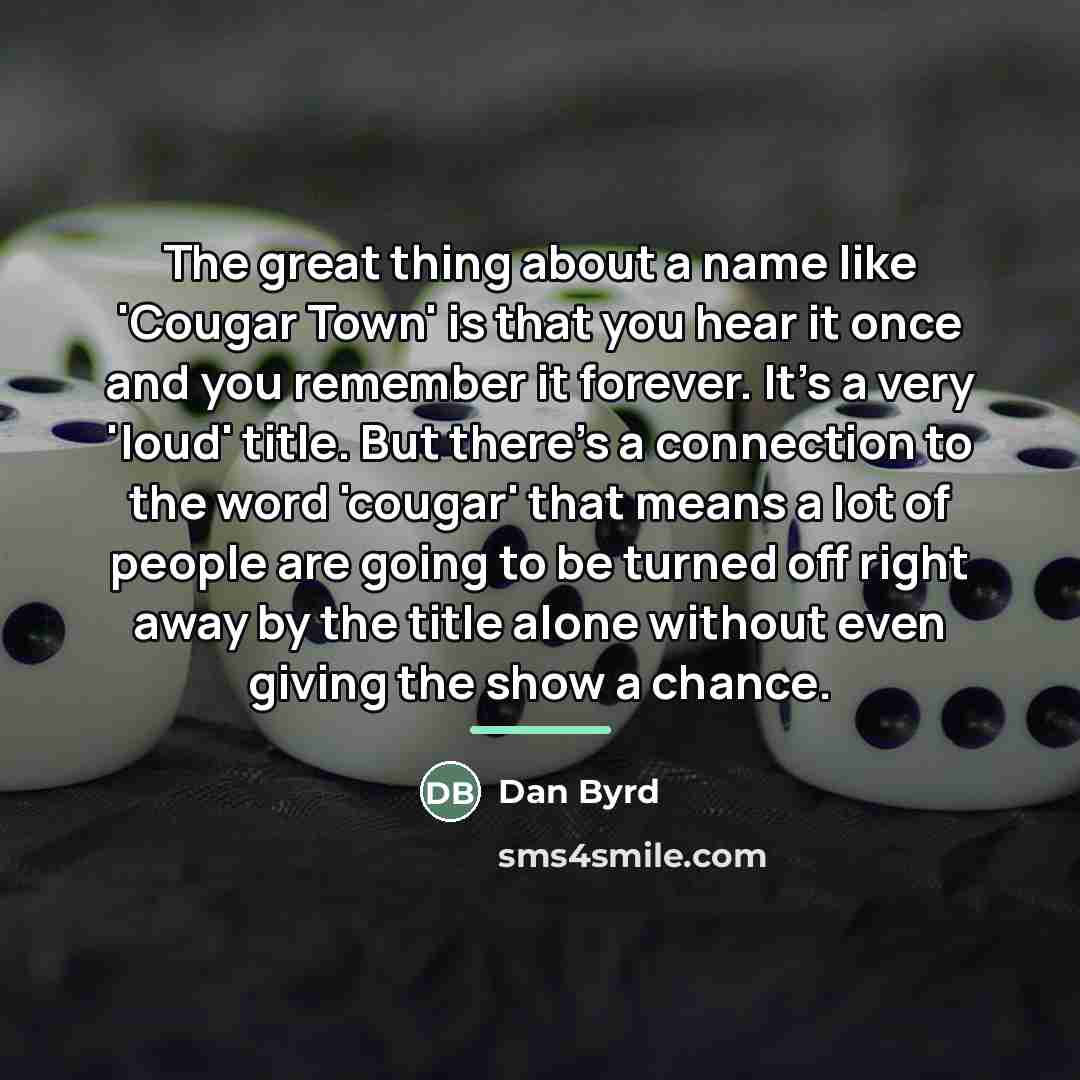 “The great thing about a name like 'Cougar Town' is…” quote by Dan Byrd
