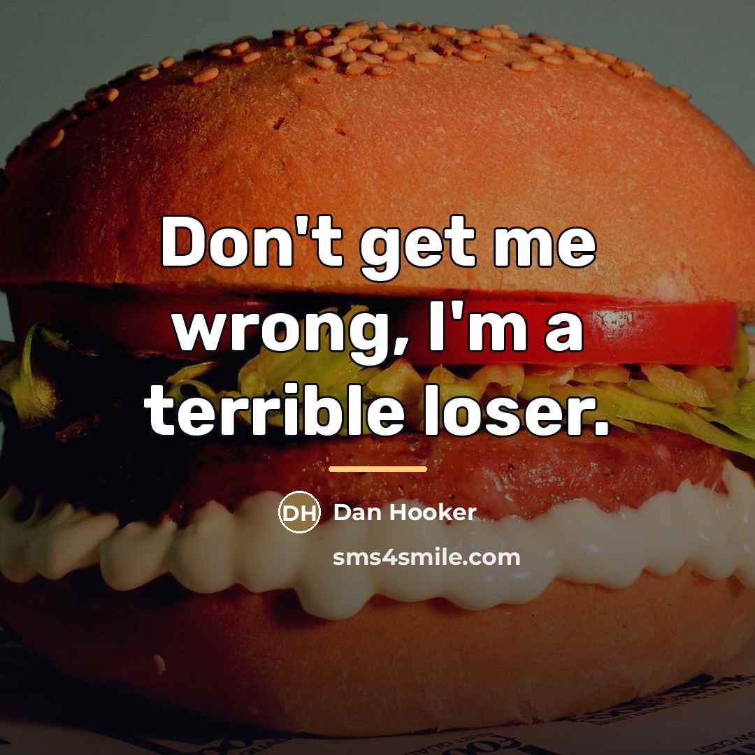 “Don't get me wrong, I'm a terrible loser.…” quote by Dan Hooker