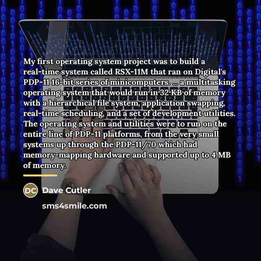 “My first operating system project was to build a real-time…” quote by Dave Cutler