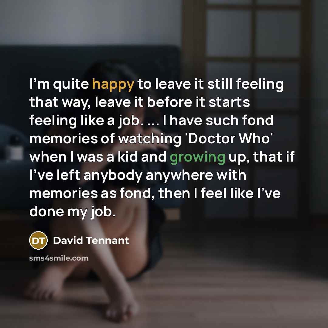 “I'm quite happy to leave it still feeling that way,…” quote by David Tennant
