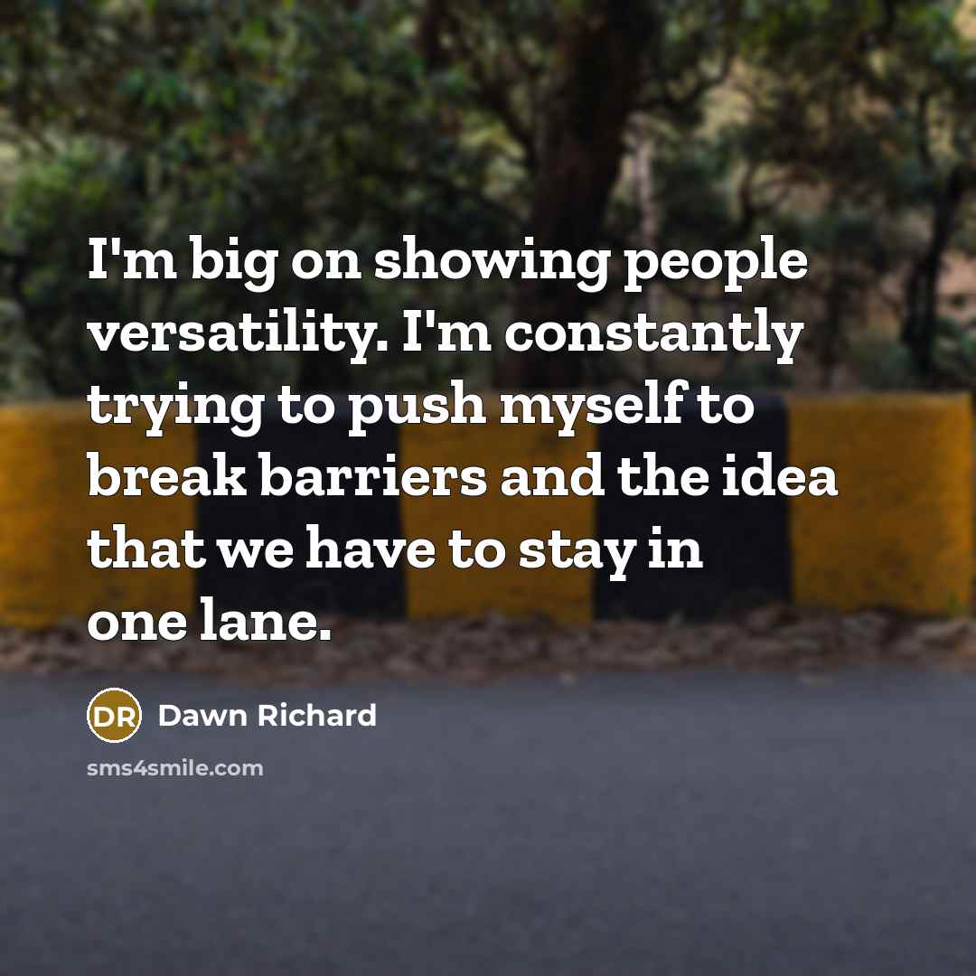 “I'm big on showing people versatility. I'm constantly trying to…” quote by Dawn Richard