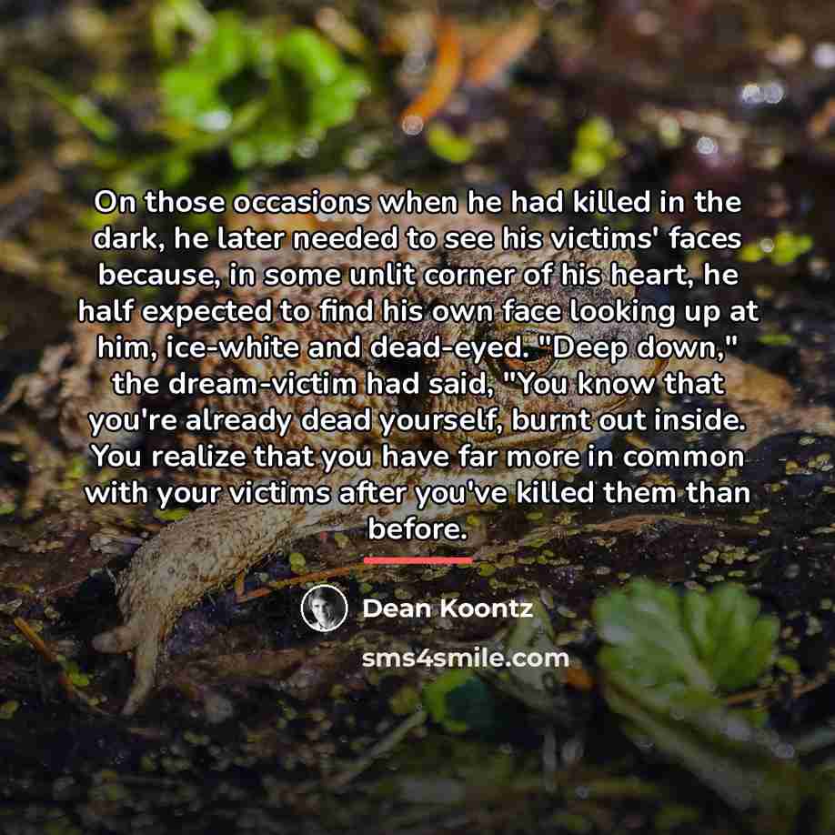 “On those occasions when he had killed in the dark,…” quote by Dean Koontz