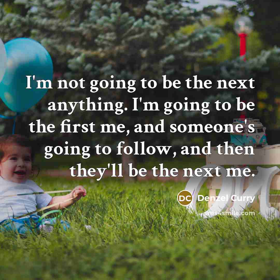 “I'm not going to be the next anything. I'm going…” quote by Denzel Curry
