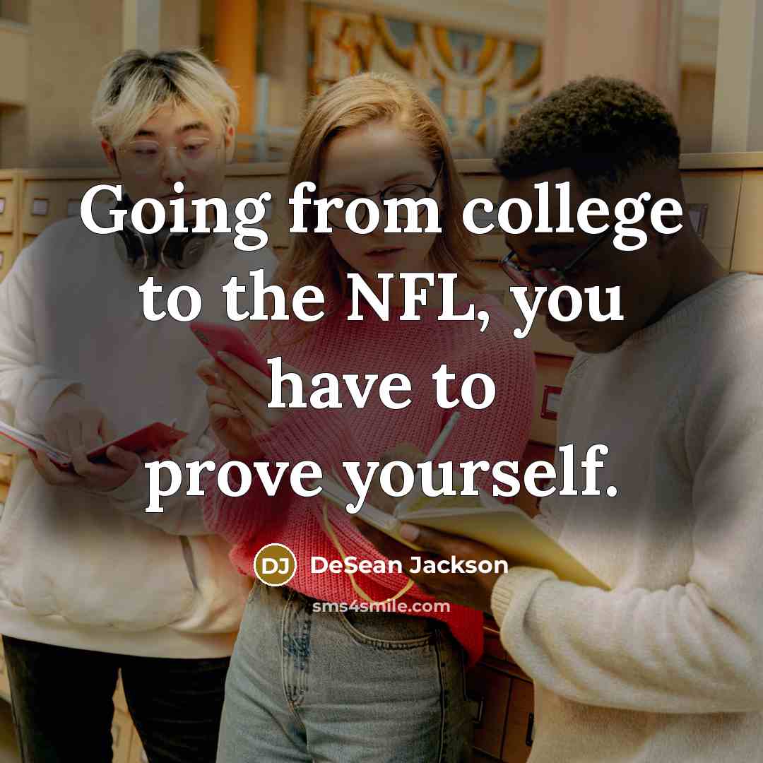 “Going from college to the NFL, you have to prove…” quote by DeSean Jackson