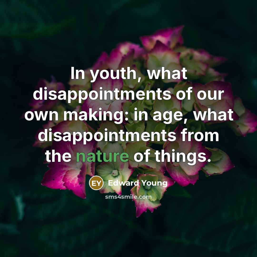 “In youth, what disappointments of our own making: in age,…” quote by Edward Young