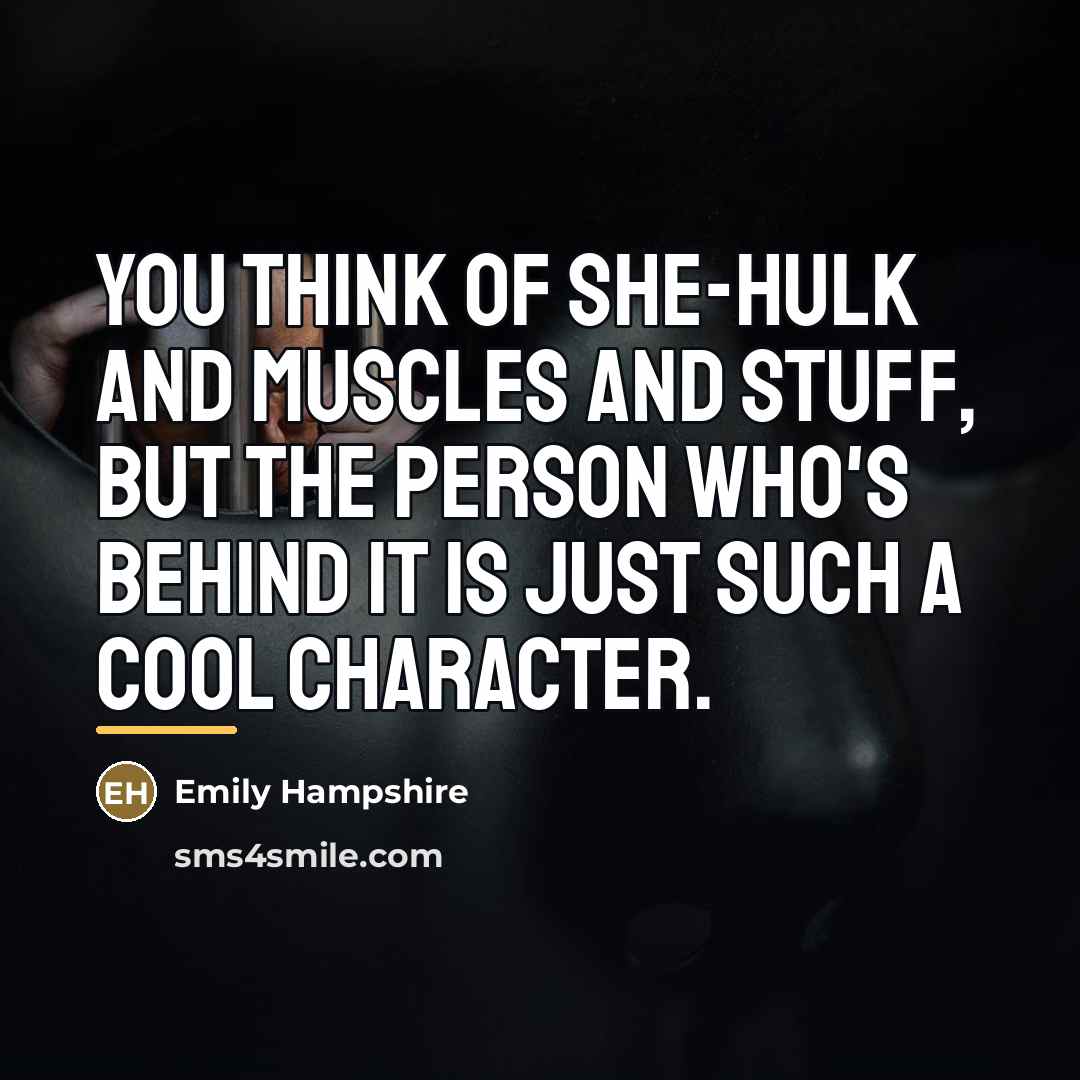 “You think of She-Hulk and muscles and stuff, but the…” quote by Emily Hampshire
