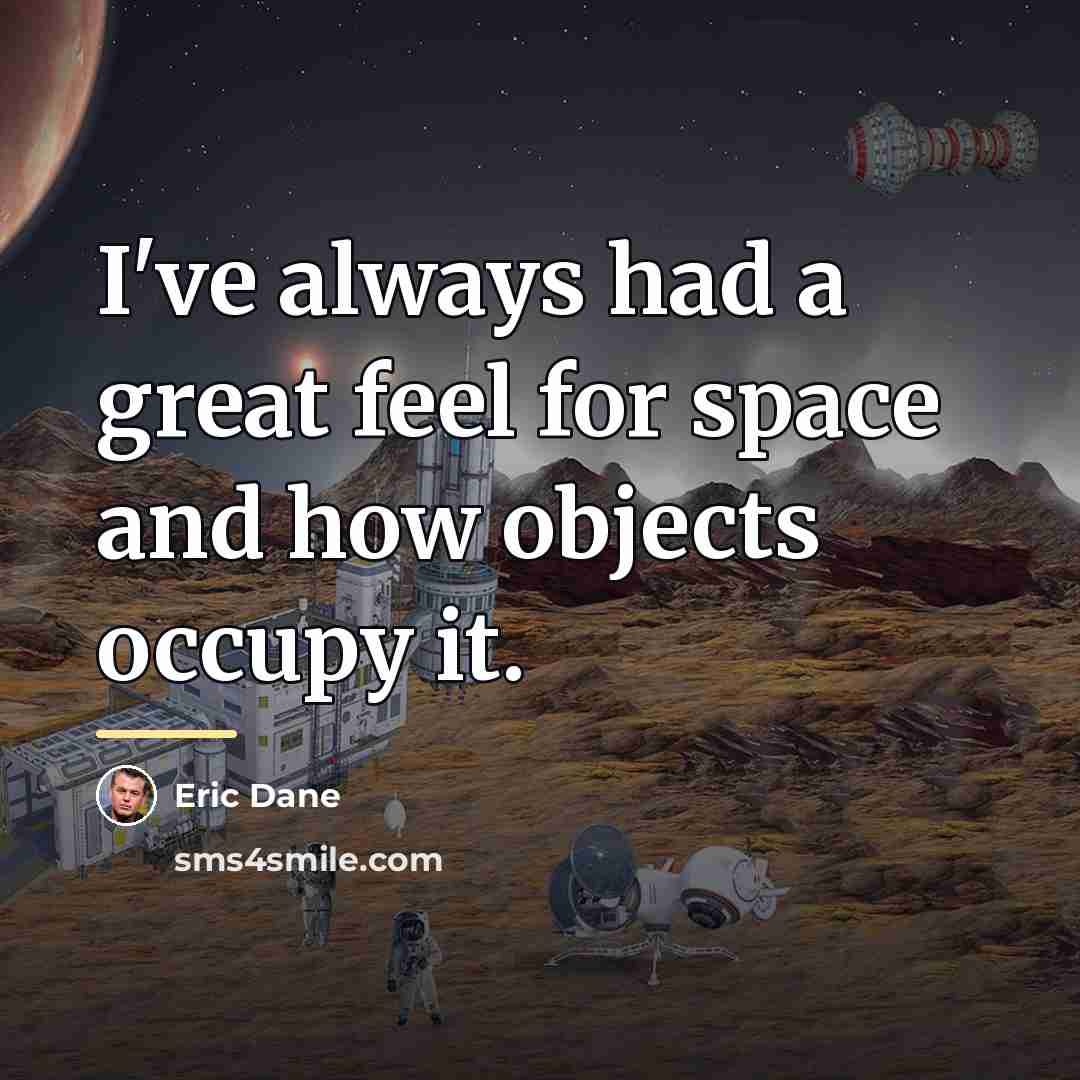 “I've always had a great feel for space and how…” quote by Eric Dane