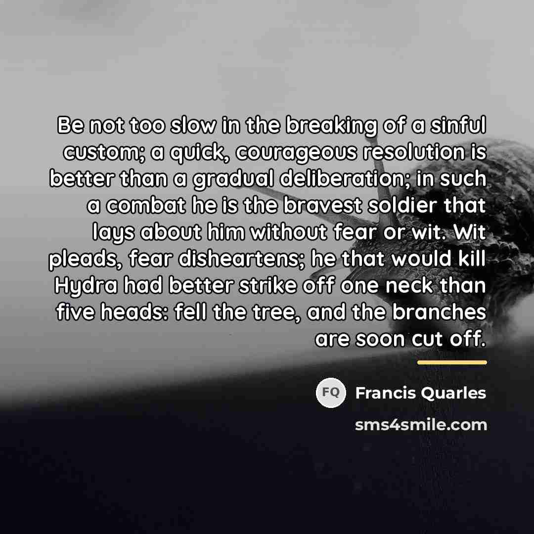 “Be not too slow in the breaking of a sinful…” quote by Francis Quarles