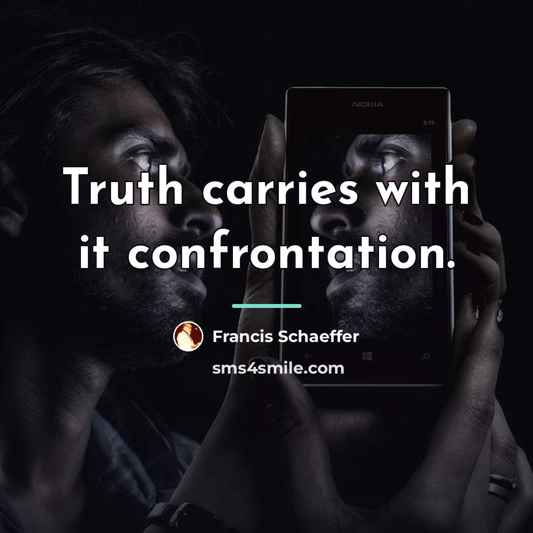“Truth carries with it confrontation.…” quote by Francis Schaeffer