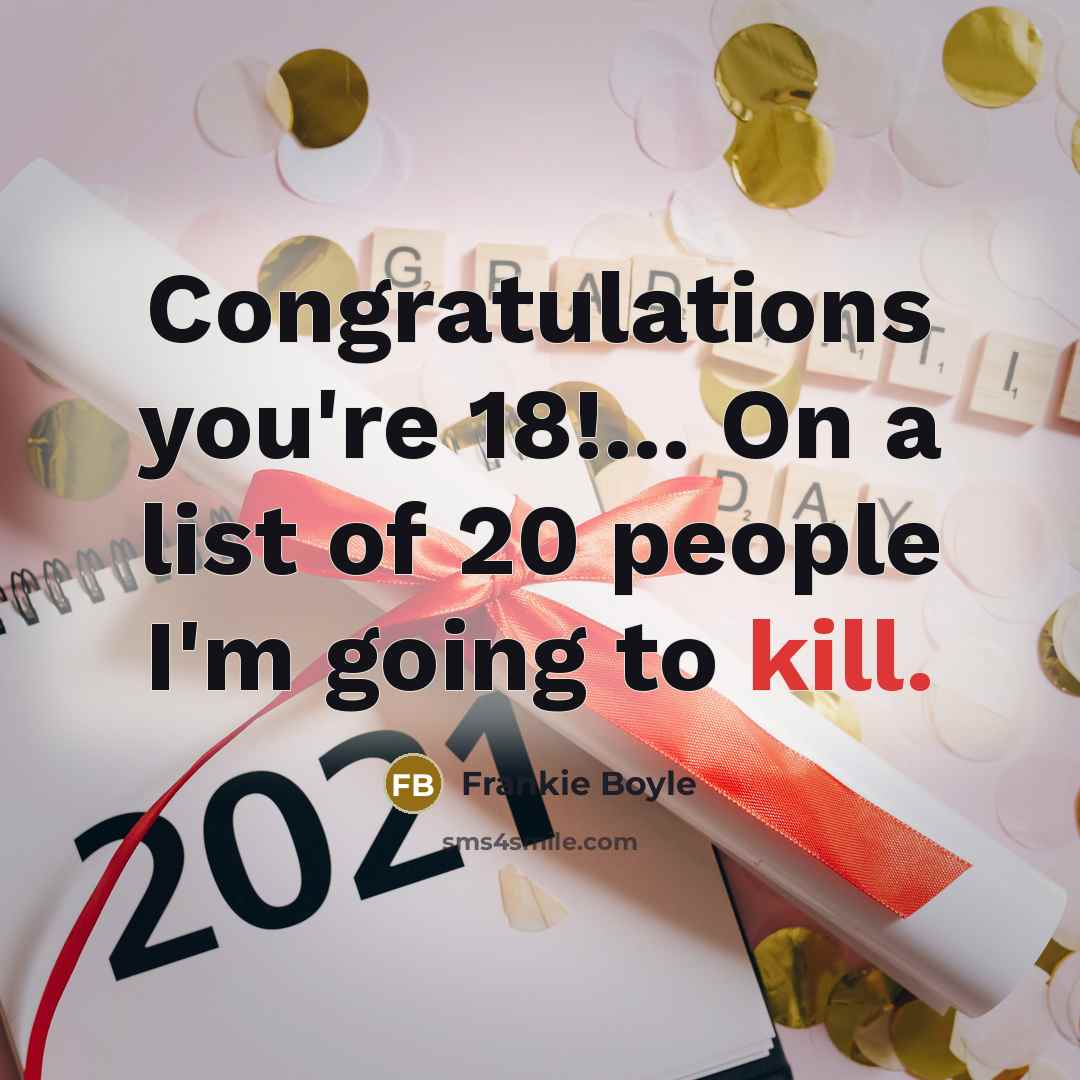 “Congratulations you're 18!... On a list of 20 people I'm…” quote by Frankie Boyle