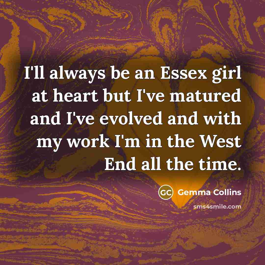 “I'll always be an Essex girl at heart but I've…” quote by Gemma Collins