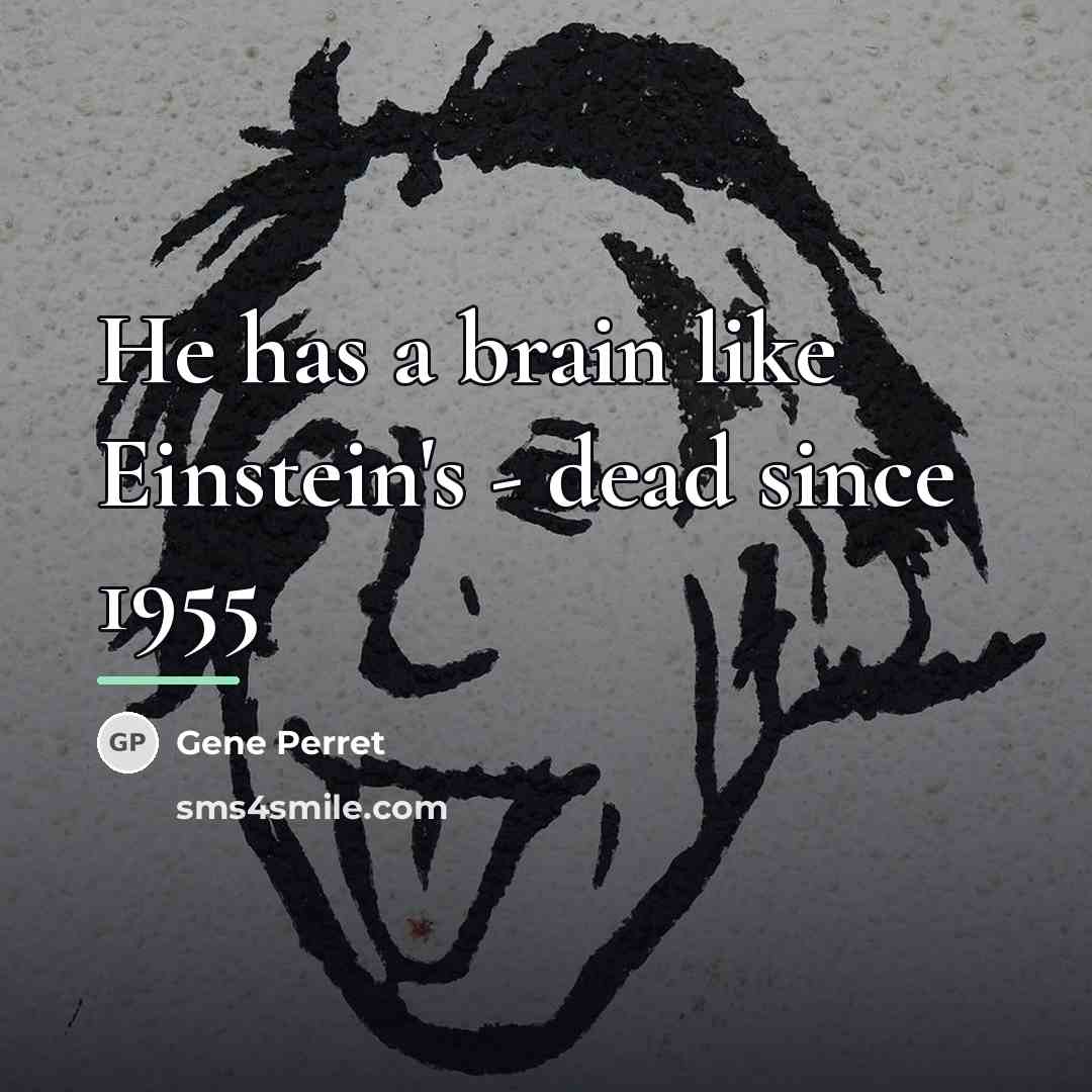 “He has a brain like Einstein's - dead since 1955…” quote by Gene Perret