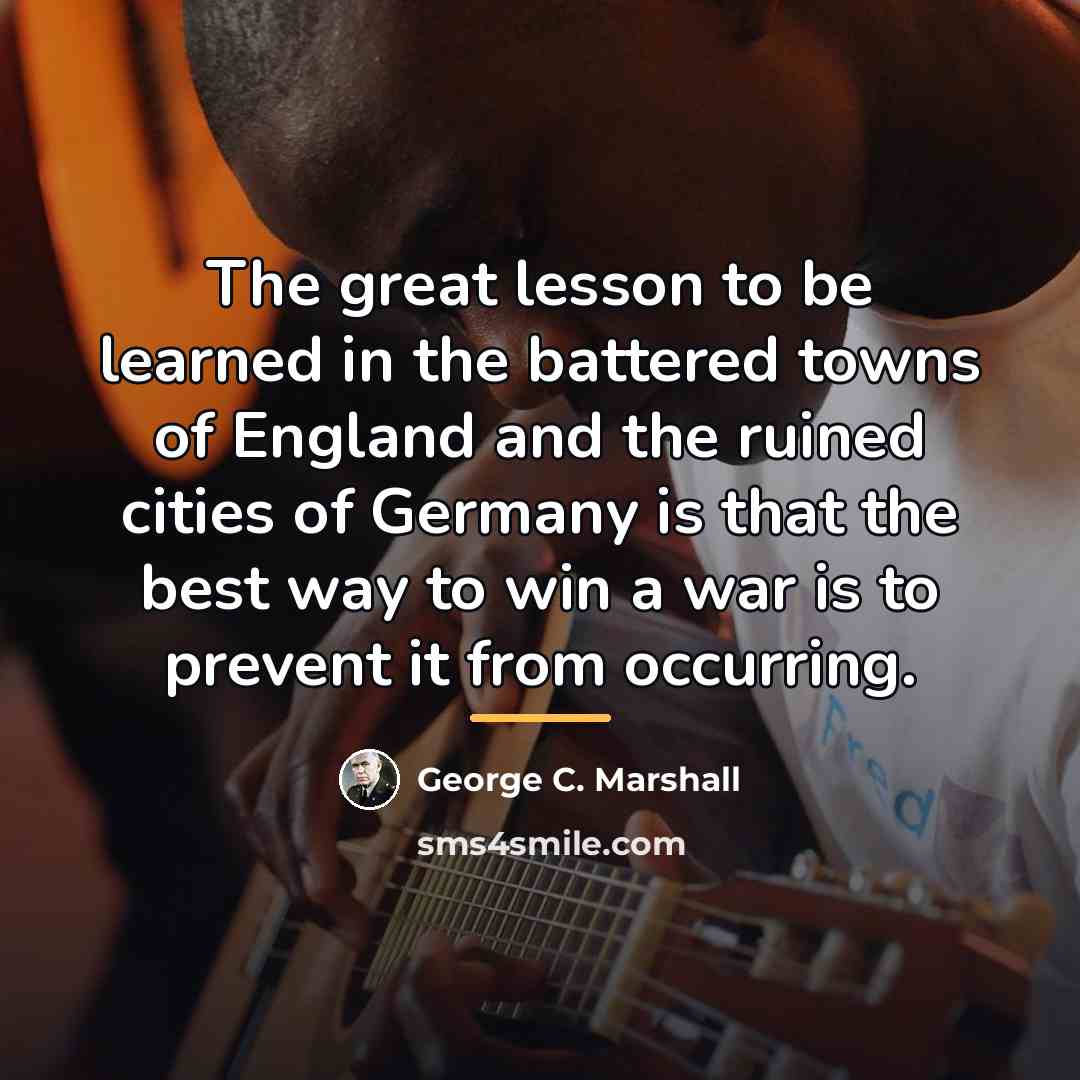 “The great lesson to be learned in the battered towns…” quote by George C. Marshall