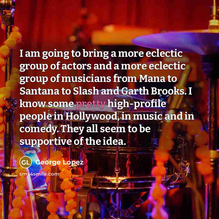 “I am going to bring a more eclectic group of…” quote by George Lopez