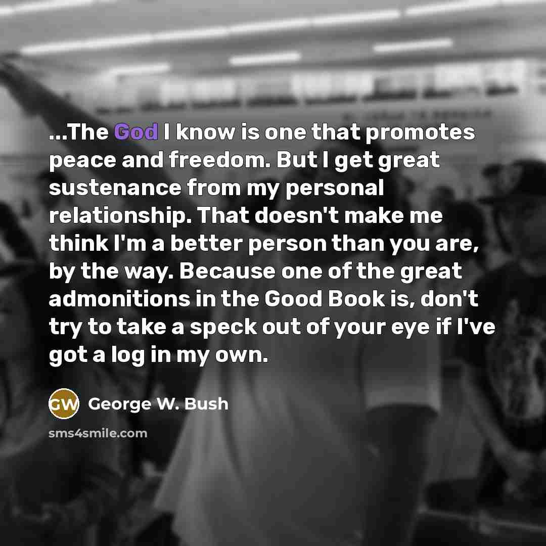 “...The God I know is one that promotes peace and…” quote by George W. Bush