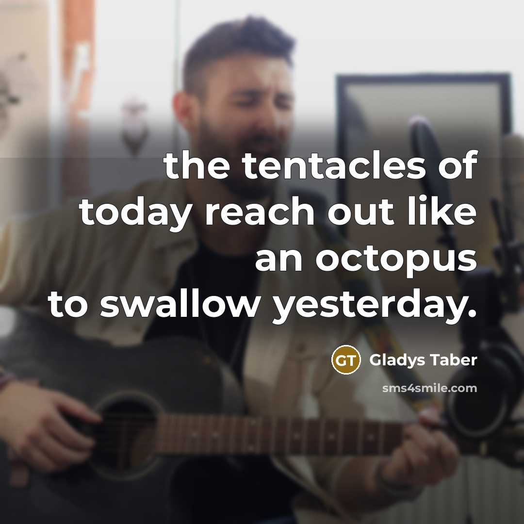 “the tentacles of today reach out like an octopus to…” quote by Gladys Taber